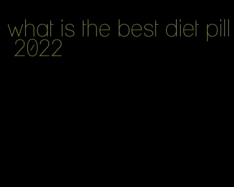 what is the best diet pill 2022