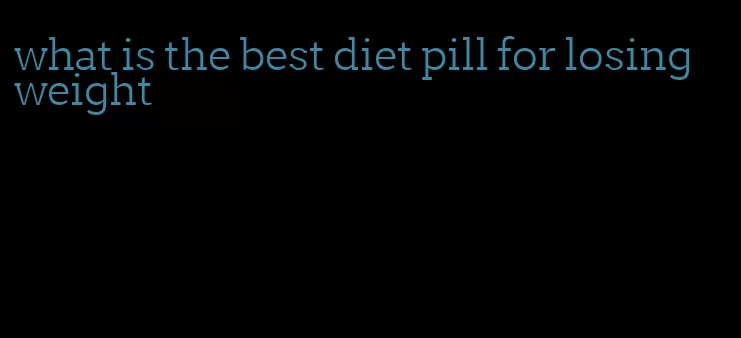 what is the best diet pill for losing weight