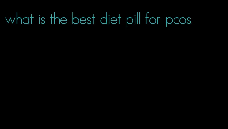 what is the best diet pill for pcos