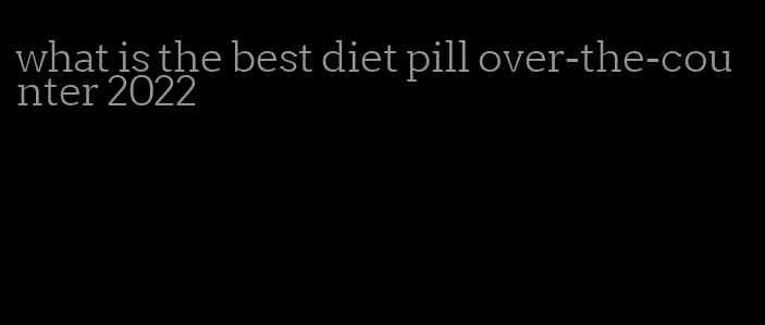 what is the best diet pill over-the-counter 2022