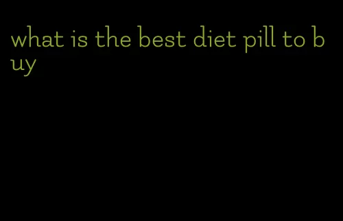 what is the best diet pill to buy