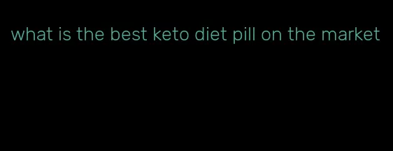 what is the best keto diet pill on the market