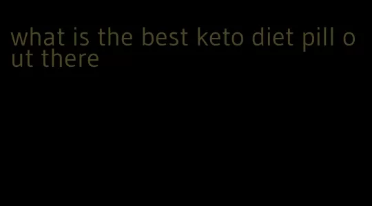 what is the best keto diet pill out there