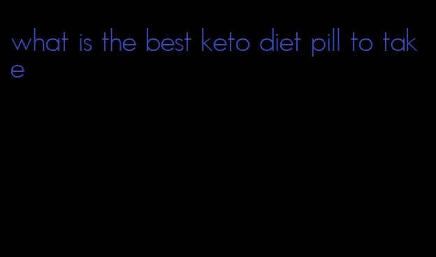 what is the best keto diet pill to take