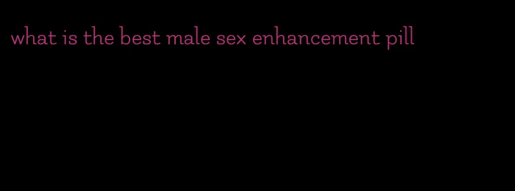 what is the best male sex enhancement pill