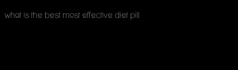 what is the best most effective diet pill