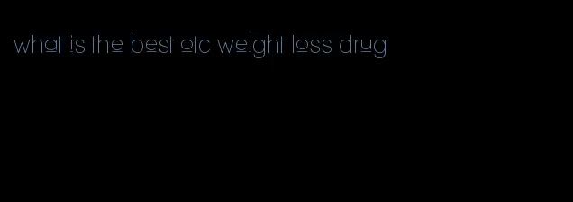 what is the best otc weight loss drug