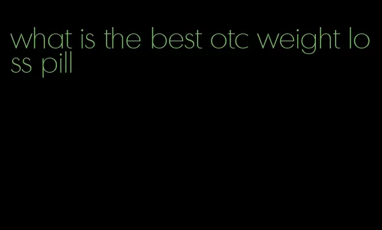 what is the best otc weight loss pill