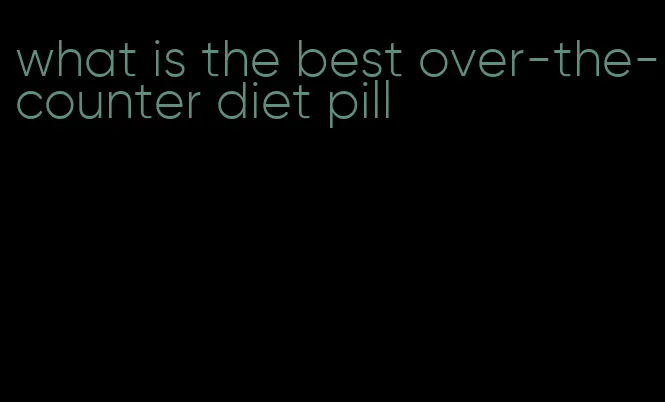 what is the best over-the-counter diet pill