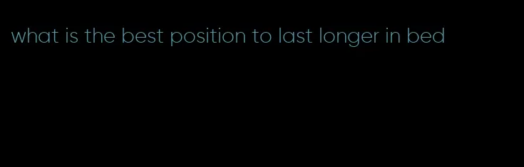 what is the best position to last longer in bed