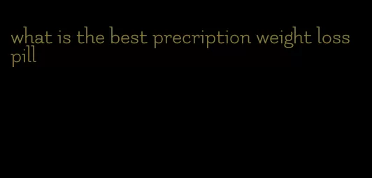 what is the best precription weight loss pill