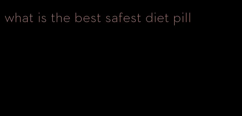 what is the best safest diet pill