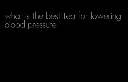 what is the best tea for lowering blood pressure