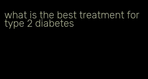 what is the best treatment for type 2 diabetes