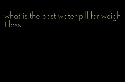 what is the best water pill for weight loss