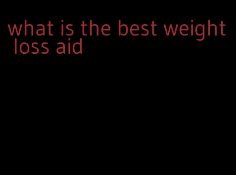 what is the best weight loss aid