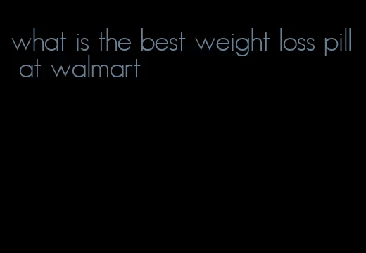 what is the best weight loss pill at walmart