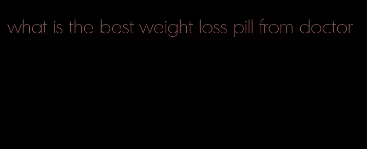 what is the best weight loss pill from doctor