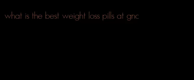 what is the best weight loss pills at gnc