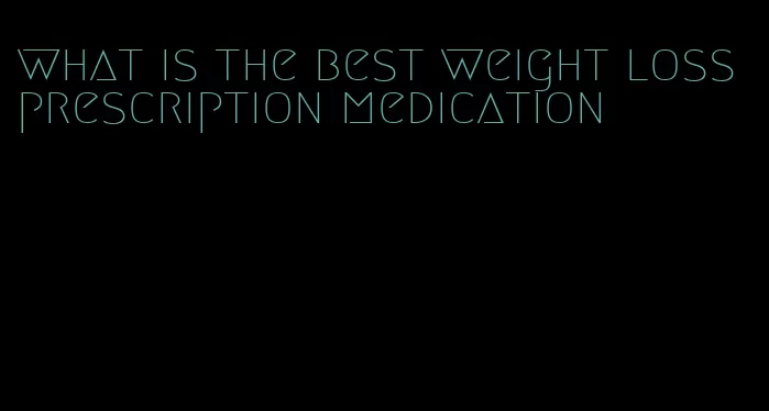 what is the best weight loss prescription medication
