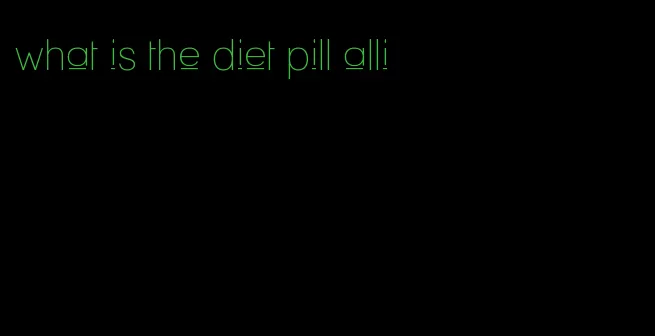 what is the diet pill alli