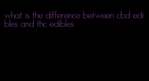 what is the difference between cbd edibles and thc edibles