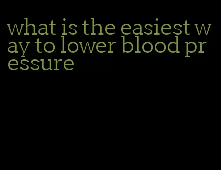 what is the easiest way to lower blood pressure