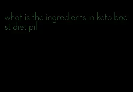 what is the ingredients in keto boost diet pill