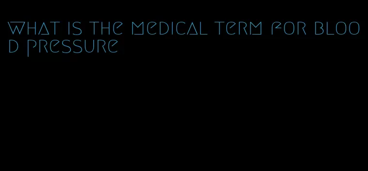 what is the medical term for blood pressure