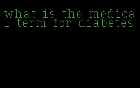 what is the medical term for diabetes