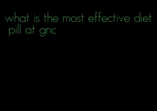 what is the most effective diet pill at gnc