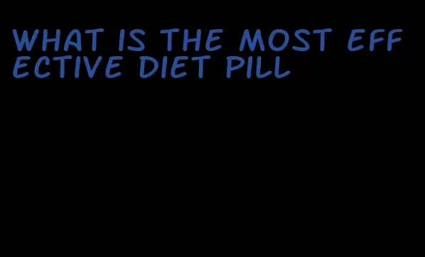 what is the most effective diet pill