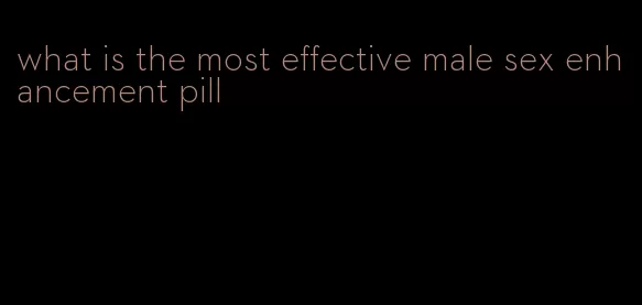 what is the most effective male sex enhancement pill