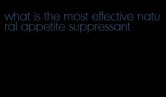 what is the most effective natural appetite suppressant