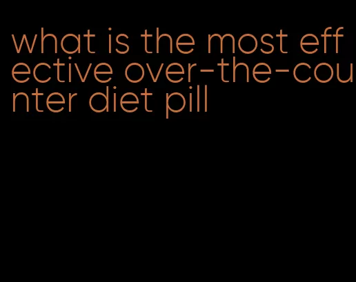 what is the most effective over-the-counter diet pill