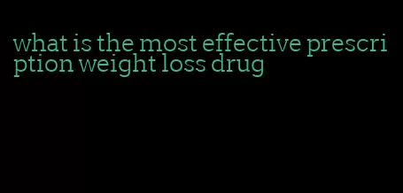 what is the most effective prescription weight loss drug