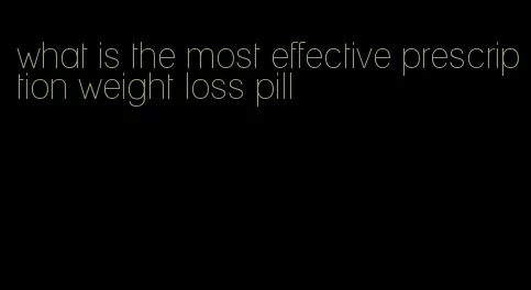 what is the most effective prescription weight loss pill