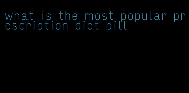 what is the most popular prescription diet pill