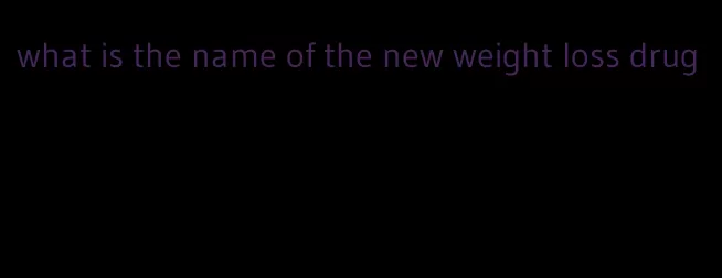 what is the name of the new weight loss drug