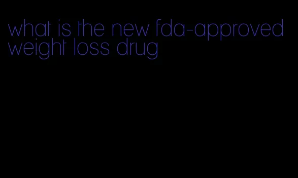 what is the new fda-approved weight loss drug