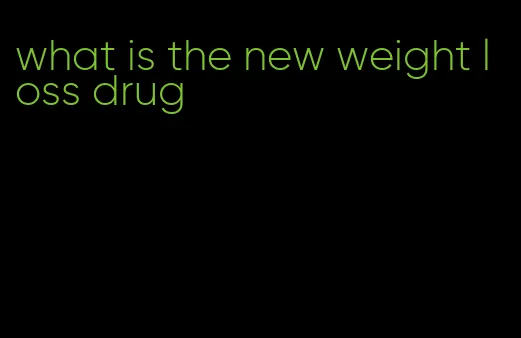 what is the new weight loss drug