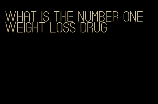 what is the number one weight loss drug