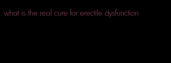 what is the real cure for erectile dysfunction