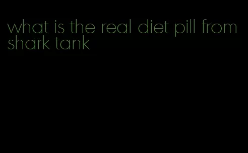 what is the real diet pill from shark tank