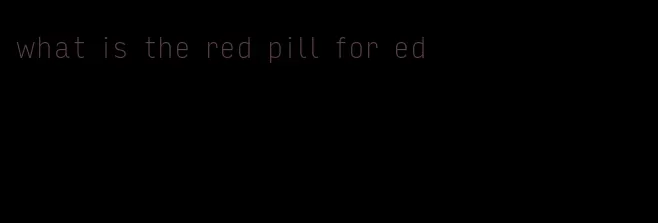 what is the red pill for ed