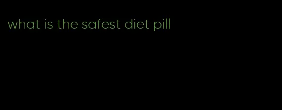 what is the safest diet pill