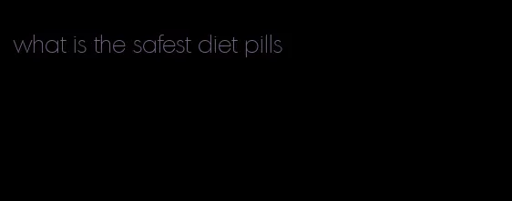 what is the safest diet pills