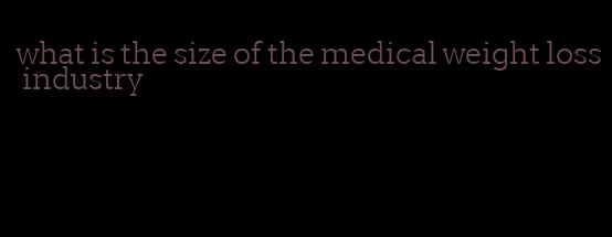 what is the size of the medical weight loss industry