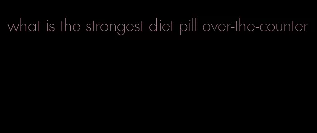 what is the strongest diet pill over-the-counter