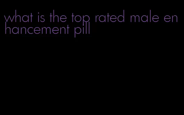 what is the top rated male enhancement pill